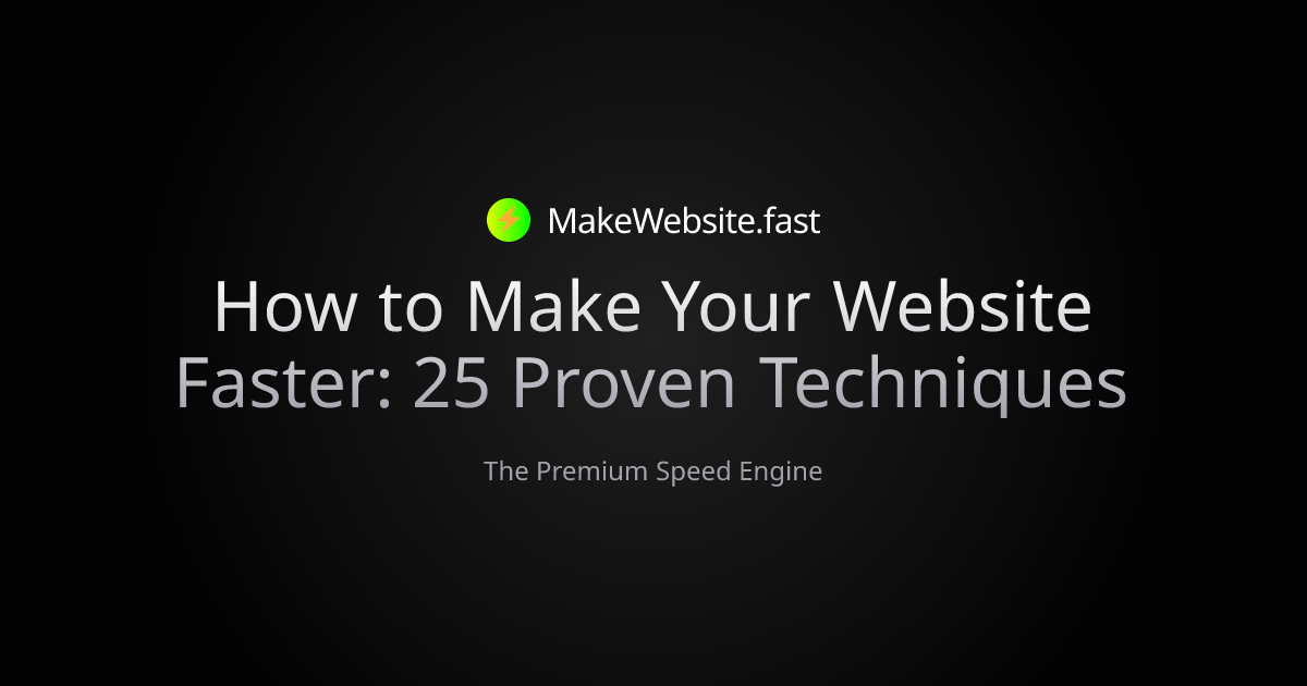 How to Make Your Website Faster: 25 Proven Techniques | MakeWebsite.fast